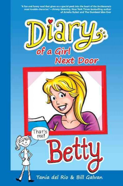 Diary of a girl next door : Betty / written by Tania Del Rio ; illustrated by Bill Galvan ; inked by Bob Smith ; lettered by Jack Morelli.  