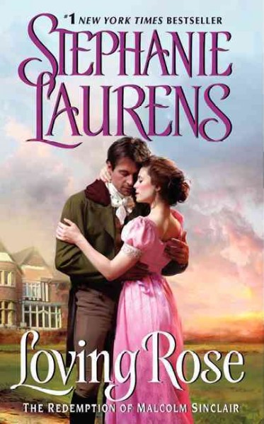 Loving Rose : the redemption of Malcolm Sinclair / Stephanie Laurens.