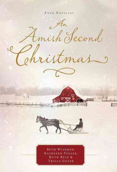 An Amish Second Christmas, four novellas / Beth Wiseman, Ruth Reid, Kathleen Fuller, Tricia Goyer.