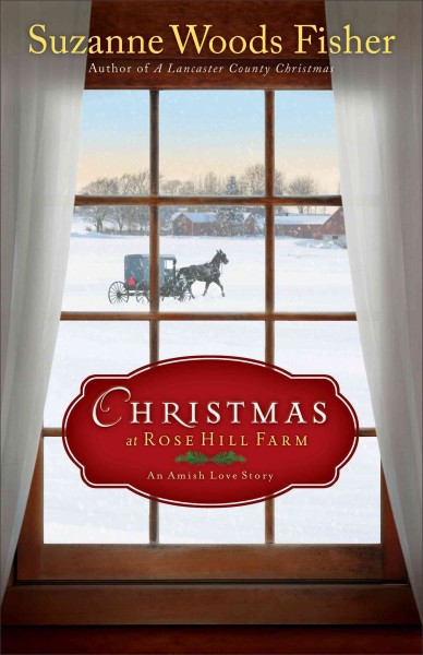 Christmas at Rose Hill Farm : an Amish love story / Suzanne Woods Fisher.