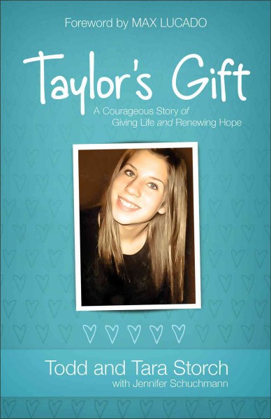 Taylor's gift : a courageous story of giving life and renewing hope / Todd and Tara Storch with Jennifer Schuchmann.
