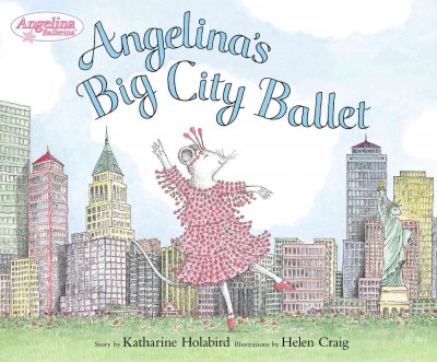 Angelina's big city ballet / story by Katharine Holabird ; illustrations by Helen Craig.