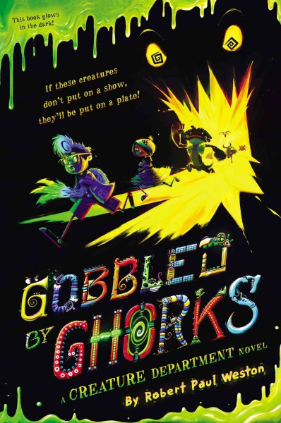 Gobbled by ghorks / a Creature Department novel by Robert Paul Weston.