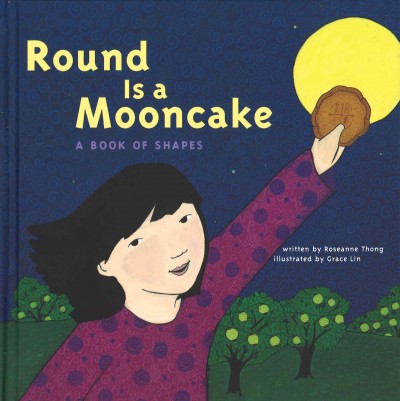 Round is a mooncake : A book of shapes / written by Roseanne Thong ; illustrated by Grace Lin.