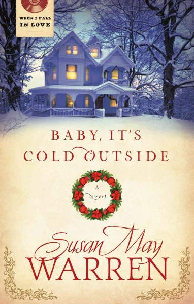 Baby it's cold outside [electronic resource] : a novel / Susan May Warren.