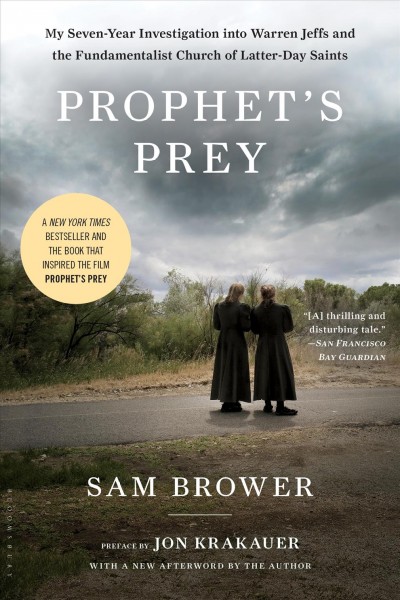 Prophet's prey [electronic resource] : my seven-year investigation into Warren Jeffs and the Fundamentalist Church of Latter Day Saints / Sam Brower ; foreword by Jon Krakauer.