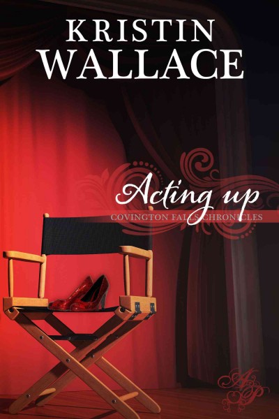 Acting up / Kristin Wallace.