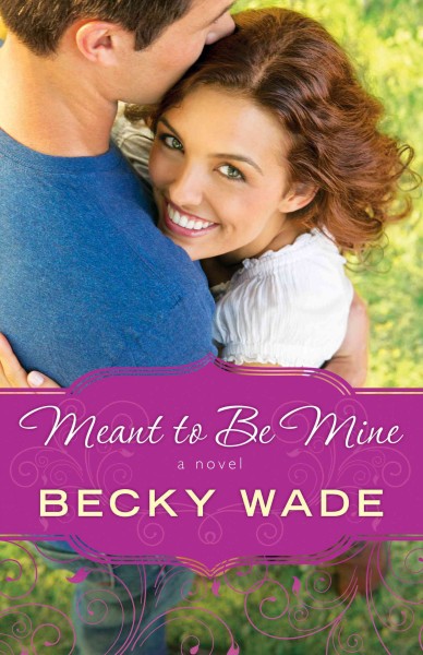 Meant to be mine / Becky Wade.