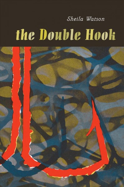 The double hook [electronic resource] / Sheila Watson ; afterword by F.T. Flahiff.