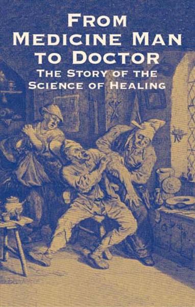 From medicine man to doctor : the story of the science of healing / Howard W. Haggard.