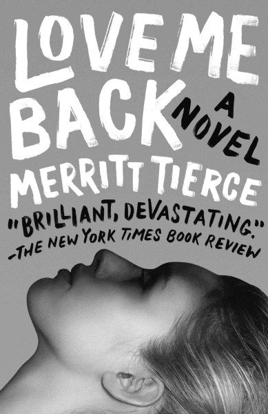 Love me back [electronic resource] : a novel / Merritt Tierce.