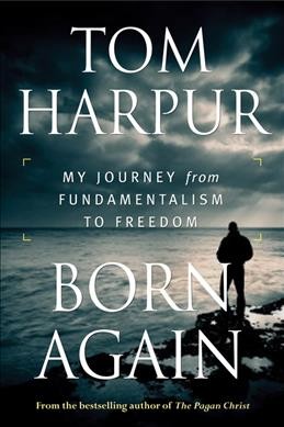 Born Again [electronic resource] : My Journey from Fundamentalism to Freedom