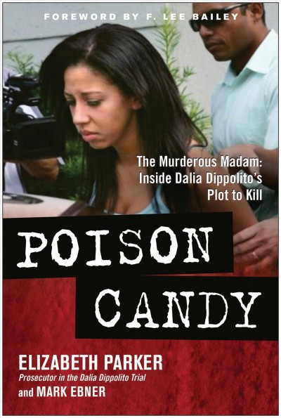 Poison candy : the murderous Madam: inside Dalia Dippolito's plot to kill / by Elizabeth Parker and Mark Ebner.