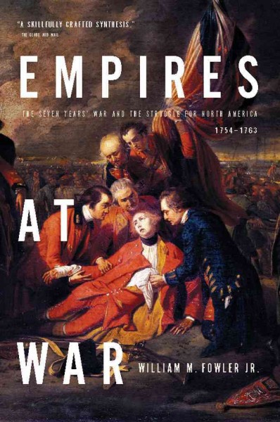 Empires at war [electronic resource] : the Seven Years' War and the struggle for North America, 1754-1763 / William M. Fowler, Jr.