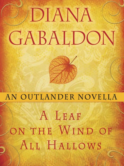 A leaf on the wind of all hallows [electronic resource] : an Outlandernovella / Diana Gabaldon.