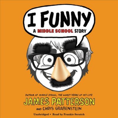 I funny [electronic resource] : a middle school story / James Patterson and Chris Grabenstein.
