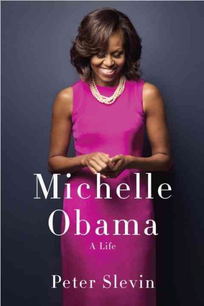 Michelle Obama : a life / Peter Slevin.