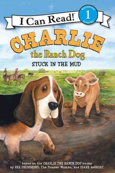 Charlie the ranch dog :  stuck in the mud / based on the Charlie the ranch dog books by Ree Drummond, the Pioneer Woman, and Diane deGroat.