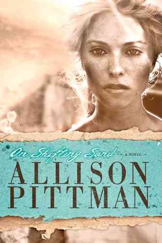 On shifting sand : a novel / Allison Pittman.