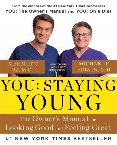 You staying young : the owner's manual for looking good and feeling great / Mehmet C. Oz, M.D. and Michael F. Roizen, M.D. ; with Ted Spiker, Craig Wynett, Lisa Oz, and Mark A. Rudberg, M.D. ; illustrations by Gary Hallgren.