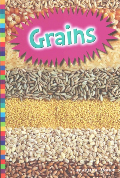 Grains / by Allison Lassieur.