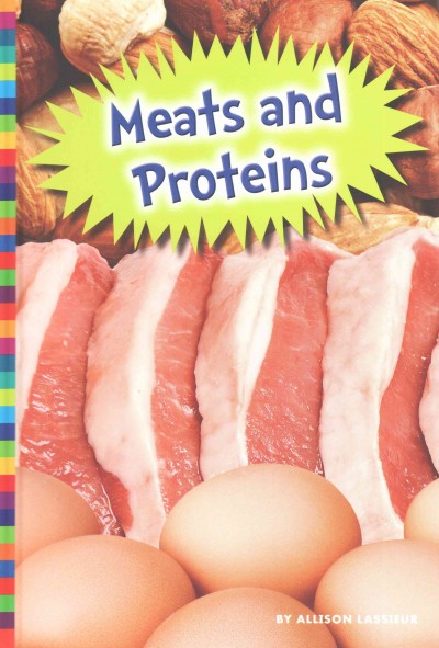 Meats and proteins / by Allison Lassieur.