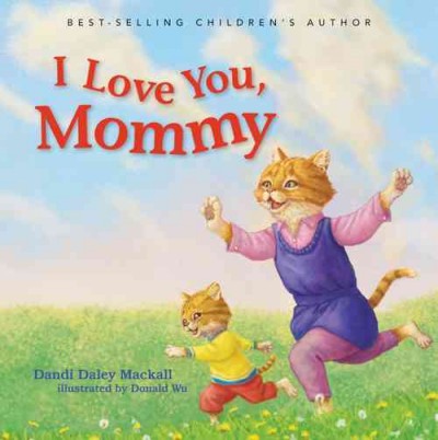 I love you, Mommy / Dandi Daley Mackall ; illustrated by Donald Wu.