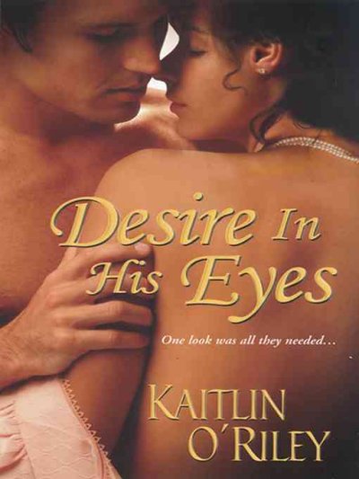 Desire in his eyes [electronic resource] / Kaitlin O'Riley.
