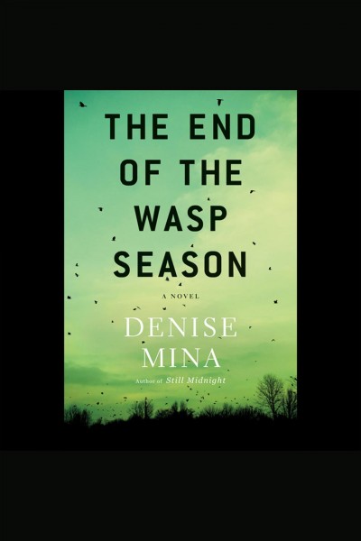 The end of the wasp season [electronic resource] / Denise Mina.