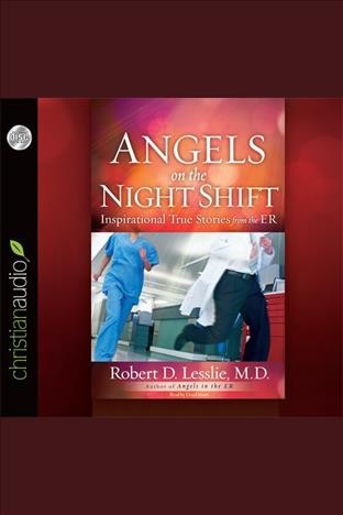 Angels on the night shift [electronic resource] : inspirational true stories from the ER / Robert D. Lesslie.