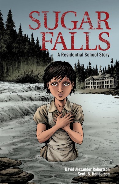 Sugar Falls [electronic resource] : a residential school story / David Alexander Robertson ; illustrated by Scott B. Henderson.