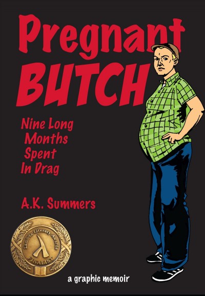 Pregnant butch : nine long months spent in drag / A.K. Summers.