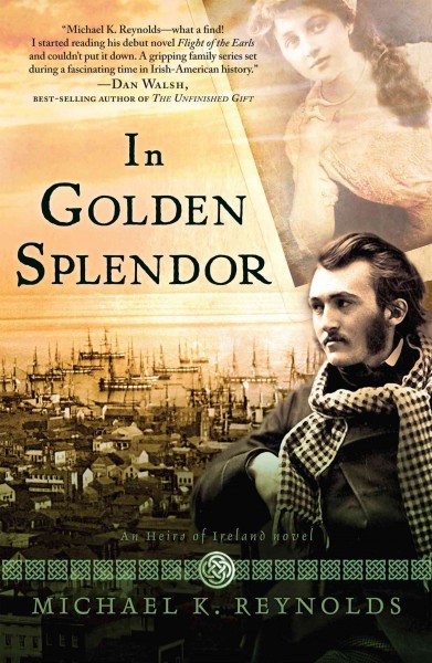 In Golden Splendor [electronic resource] : an Heirs of Ireland Novel / Michael K. Reynolds.