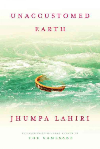 Unaccustomed earth : stories / Jhumpa Lahiri.