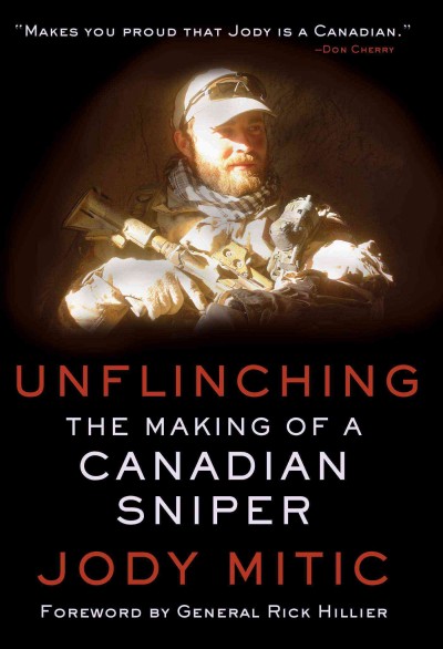Unflinching : the making of a Canadian sniper/ Jody Mitic ; with Perry Lefko ; foreword by General Rick Hillier.