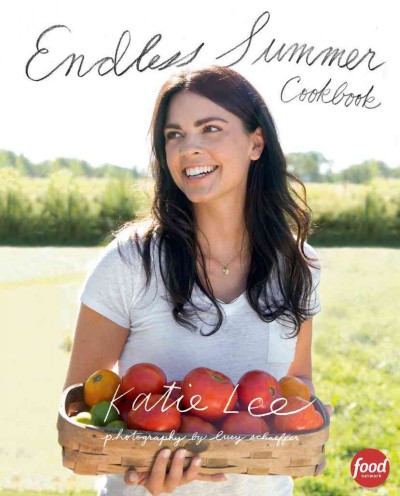 Endless summer cookbook / Katie Lee ; photography by Lucy Schaeffer.
