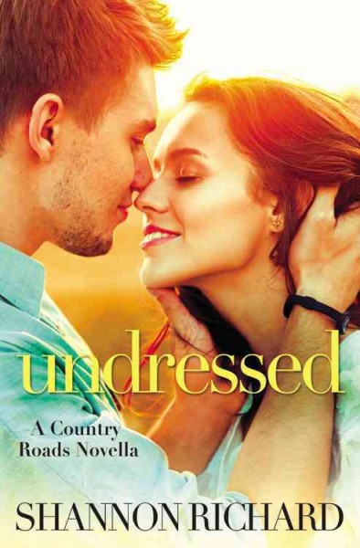 Undressed : a country roads novella / Shannon Richard.