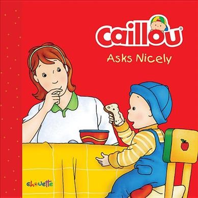 Caillou asks nicely / text, Danielle Patenaude ; illustrations, Pierre Brignaud.
