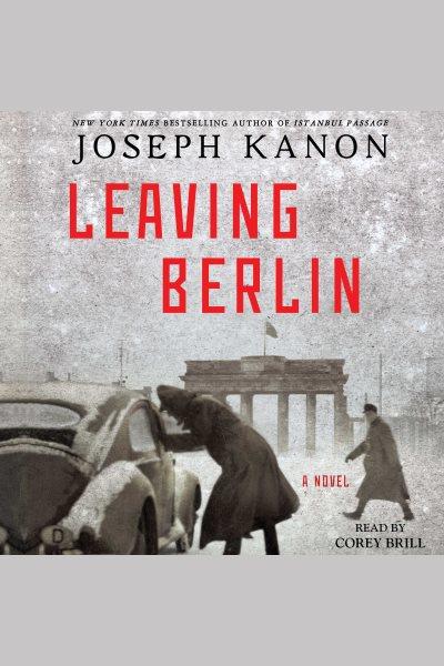 Leaving Berlin : a novel / Joseph Kanon.