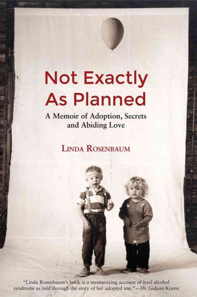Not Exactly As Planned A Memoir of Adoption, Secrets and Abiding Love / Linda Rosenbaum.