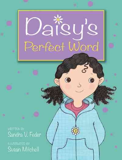 Daisy's perfect word / written by Sandra V. Feder ; illustrated by Susan Mitchell.