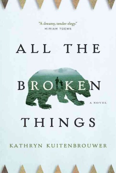 All the broken things [electronic resource] / Kathryn Kuitenbrouwer.