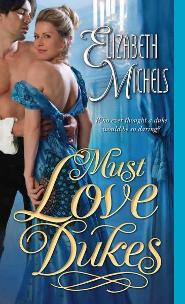 Must love dukes / Elizabeth Michels.