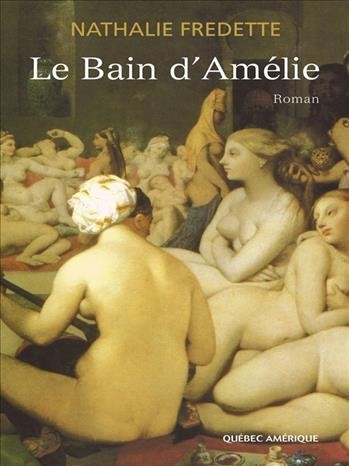 Le bain d'Amélie [electronic resource] : roman / Nathalie Fredette.