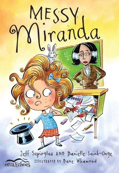 Messy Miranda / Jeff Szpirglas and Danielle Saint-Onge ; illustrated by Dave Whamond.