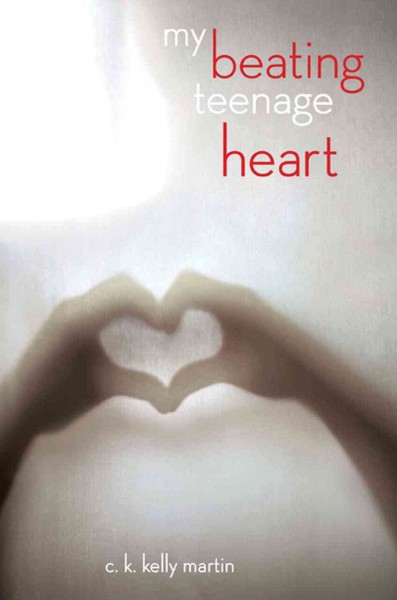 My beating teenage heart [electronic resource] / C.K. Kelly Martin.