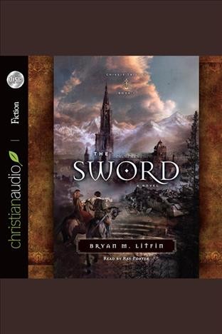 The sword [electronic resource] : a novel / Bryan M. Litfin.