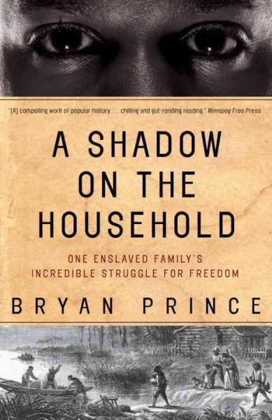 A shadow on the household [electronic resource] : one enslaved family's incredible struggle for freedom / Bryan Prince.