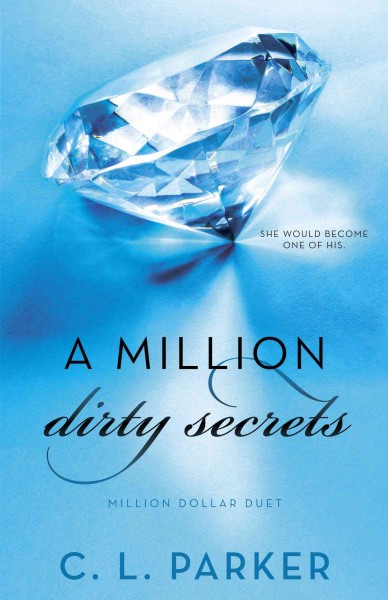 A million dirty secrets [electronic resource] : million dollar duet / C.L. Parker.