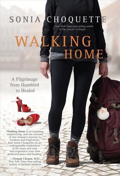 Walking home : a pilgrimage from humbled to healed / Sonia Choquette.